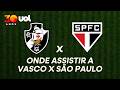 Vasco x São Paulo ao vivo: transmissão e horário no Brasileirão