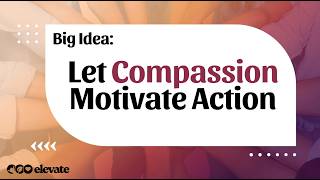 Let Compassion Motivate Action - Elevate Online - Jul 26, 2026