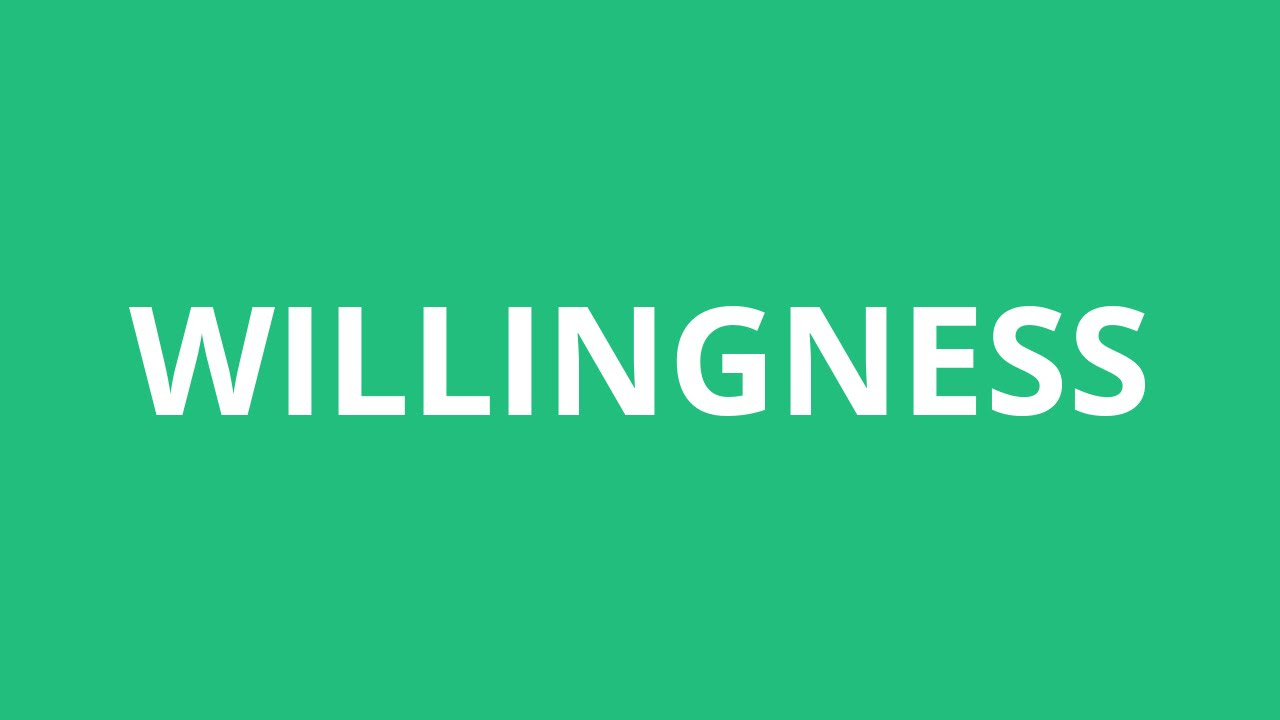 willingness แปลว่า  2022  How To Pronounce Willingness - Pronunciation Academy