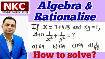If x = 7 + 4√3 and xy = 1, then 1/(x^2) + 1/(y^2) = ?| Algebra & Rationalise | Concept Clarification