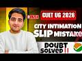 🚨CUET 2026 BIG UPDATE City Intimation Slip PROBLEM | LIVE Doubt Solved !