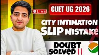 🚨CUET 2026 BIG UPDATE City Intimation Slip PROBLEM | LIVE Doubt Solved !