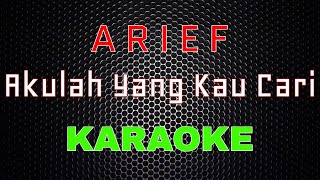 Arief - Akulah Yang Kau Cari [Karaoke] | LMusical