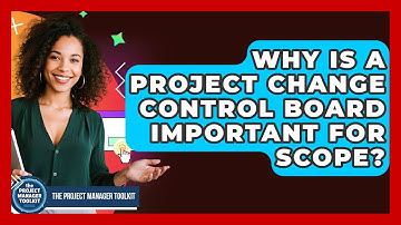 Why Is A Project Change Control Board Important For Scope? - The Project Manager Toolkit