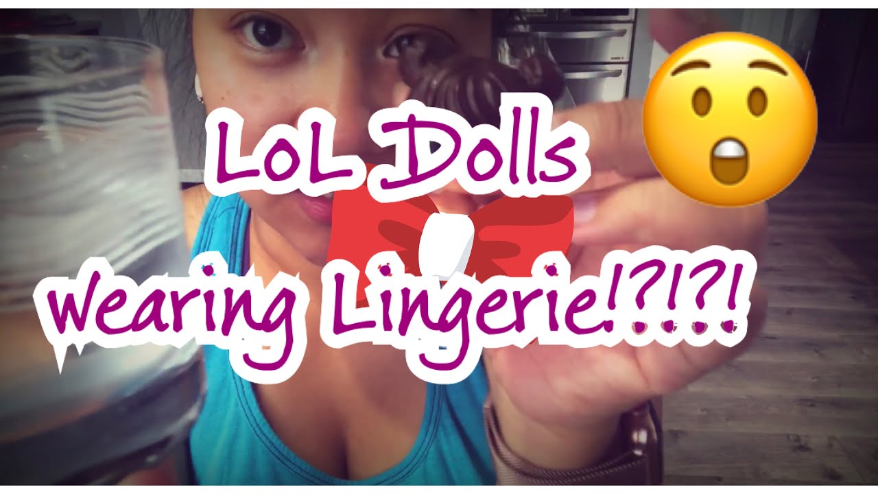 LoL Surprise Dolls in Lingerie?!?! - YouTube