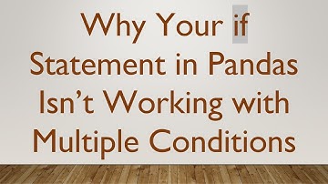 Why Your if Statement in Pandas Isn’t Working with Multiple Conditions