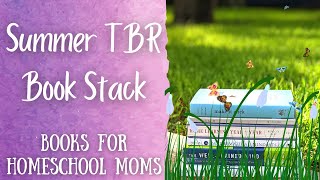 SUMMER TBR BOOK STACK | BOOKS FOR HOMESCHOOL MOMS | PD | PROFESSIONAL DEVELOPMENT | 2021