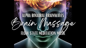 Alpha Brain Massage | Meditation Music for the Flow States of Mind | Relaxing Binaural Beats