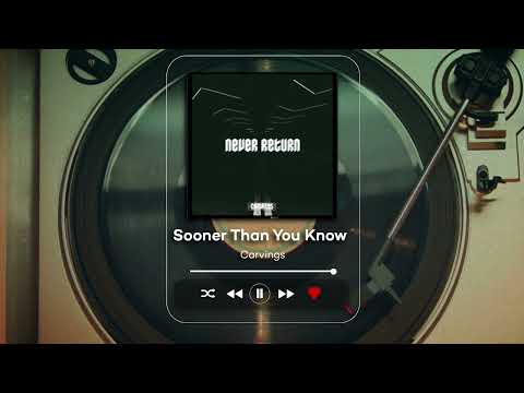 Carvings - Sooner Than You Know