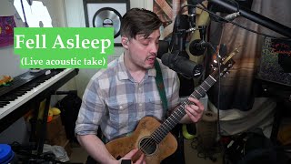 Fell Asleep (Original Song, Live Acoustic Take)