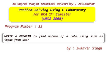 C Lab Part 12 : WRITE A PROGRAM to find volume of a cube using side as input from user