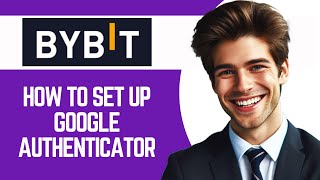 How to Set Up Google Authenticator on Bybit (2024) | Enable 2FA Authentication