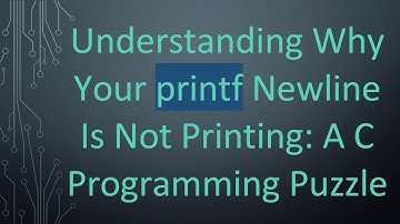 Understanding Why Your printf Newline Is Not Printing: A C Programming Puzzle