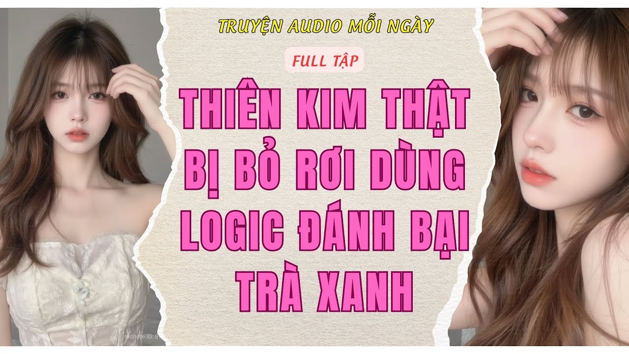 Full Audio | THIÊN KIM THẬT BỊ BỎ RƠI DÙNG LOGIC ĐÁNH BẠI TRÀ XANH | Truyện Audio Mỗi Ngày