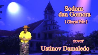 Lagu Rohani SODOM dan GOMORA ( Gloria Trio ) Cover USTINOV DAMALEDO Musik AGUS DON