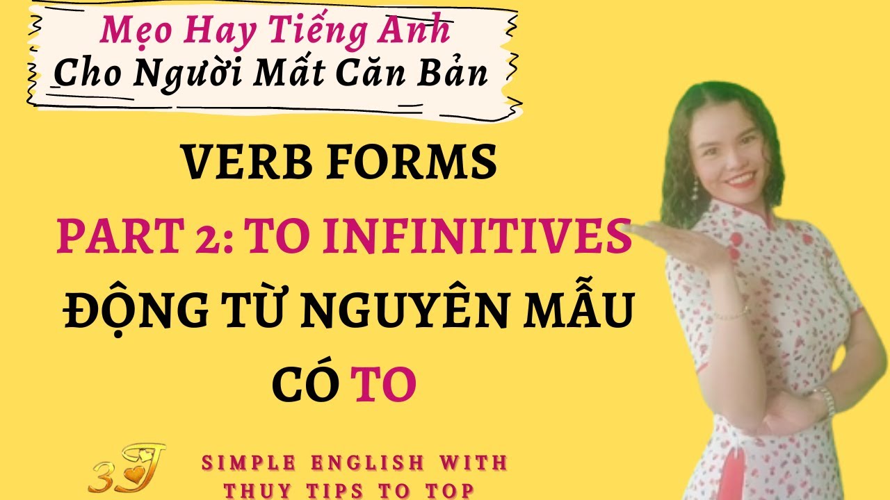 VERB FORMS - PART 2: TO INFINITIVES (ĐỘNG TỪ NGUYÊN... - youtube