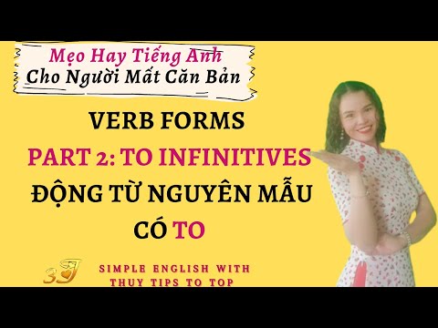 VERB FORMS - PART 2: TO INFINITIVES (ĐỘNG TỪ NGUYÊN MẪU CÓ TO)