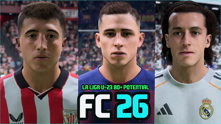 FC 26 | ALL LA LIGA U-23 PLAYERS 80+ POTENTIAL WITH REAL FACES