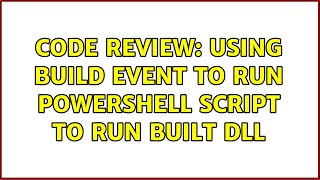 Code Review: Using build event to run Powershell script to run built DLL