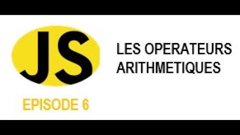 JAVASCRIPT FACILE #6 - Les opérateurs arithmétiques