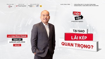 Tại Sao Lãi Kép Quan Trọng? | PODCAST "TIỀN VÀ TIẾN" | Tập 1
