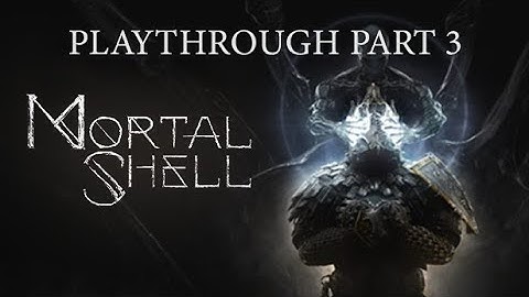 Mortal Shell Playthrough - Part 3