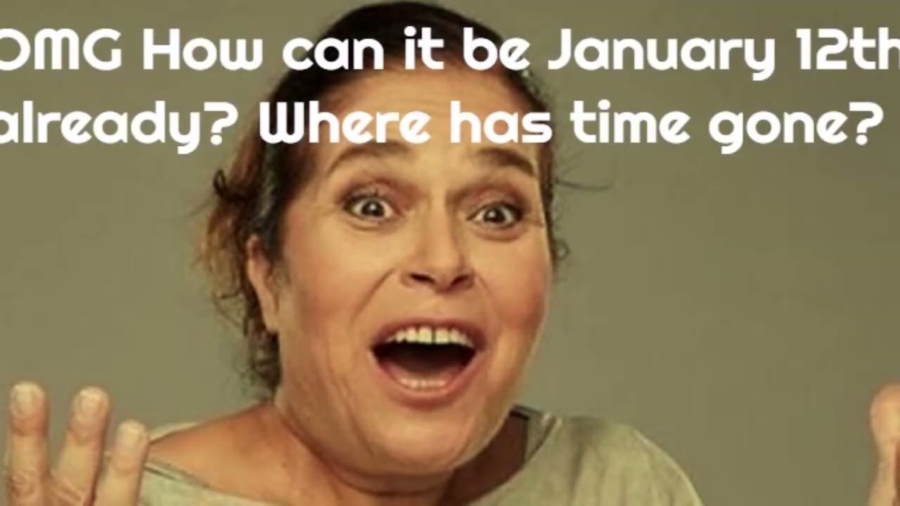 January 12th 2022 - WHERE HAS THE TIME GONE