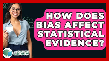 How Does Bias Affect Statistical Evidence? - The Language Library