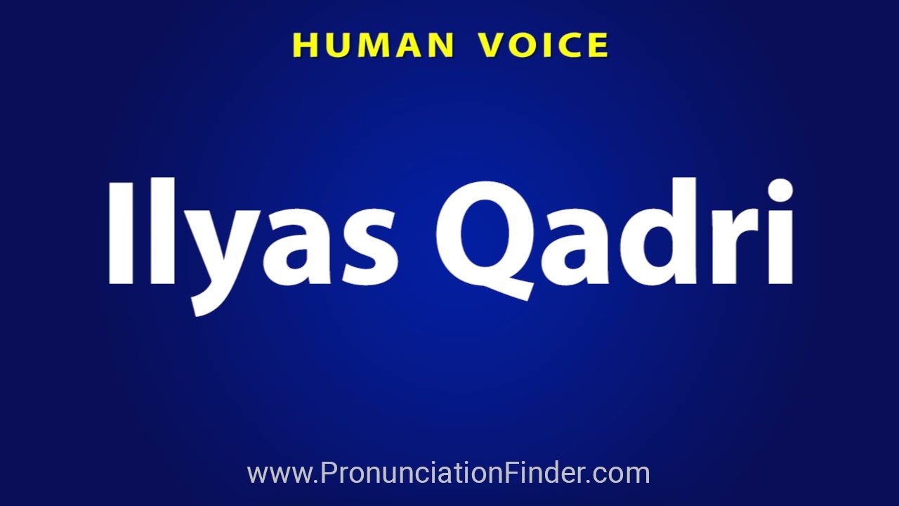 How To Pronounce Ilyas Qadri YouTube How To Pronounce Ilyas Qadri YouTube