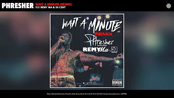Phresher feat. Remy Ma & 50 Cent - Wait a Minute (Remix)