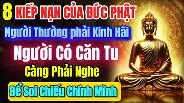 Ai Nghe Hết 8 Kiếp Nạn Này, Tâm Sáng Đạo Khai, Được Phật Độ Thoát Nghiệp - Giờ Chỉ Hưởng Phước!