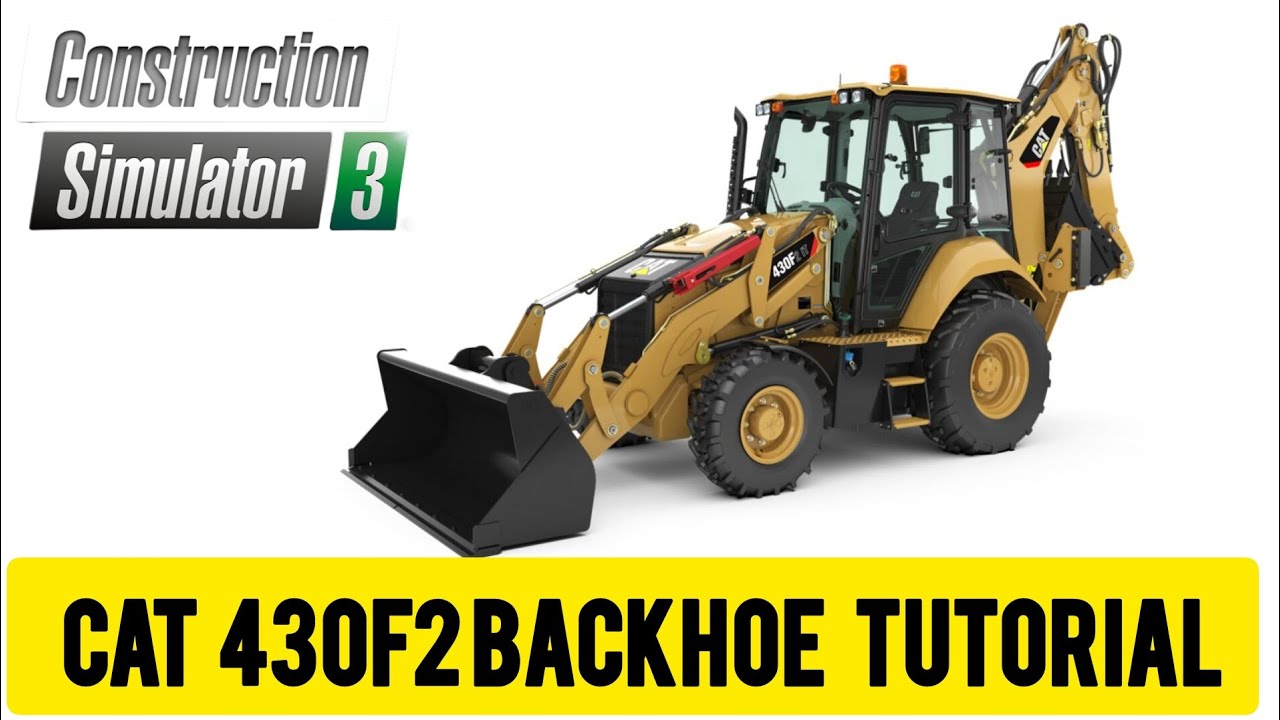 Construction Simulator 3 CAT 430F2 BACKHOE Tutorial - YouTube