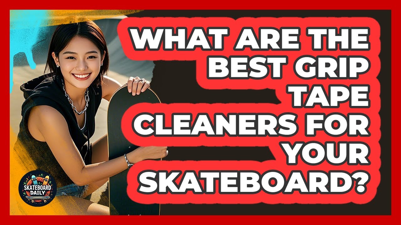 What Are The Best Grip Tape Cleaners For Your Skateboard? - Skateboard Daily