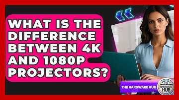 What Is The Difference Between 4K And 1080p Projectors? - The Hardware Hub