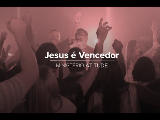 MINISTÉRIO ATITUDE - JESUS É VENCEDOR