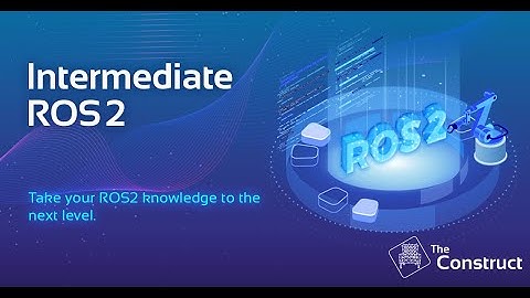 Intermediate ROS2 | ROS2 Online Course