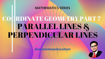 COORDINATE GEOMETRY PART 7 (PARALLEL LINES & PERPENDICULAR LINES)