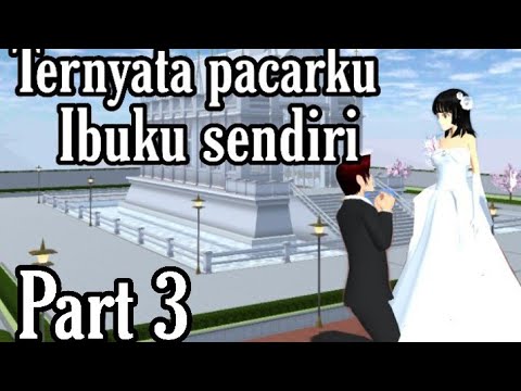 TERNYATA PACARKU IBUKU SENDIRI || PART 3