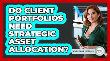 Do Client Portfolios Need Strategic Asset Allocation?