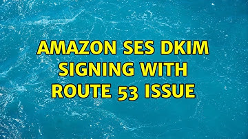 Amazon SES DKIM signing with Route 53 issue