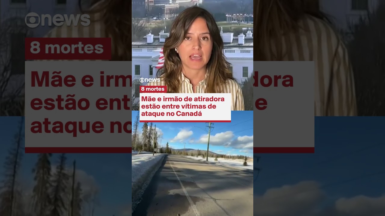 Mãe e irmão de atiradora estão entre vítimas de ataque no Canadá