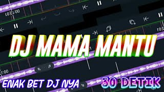 DJ MAMA MANTU 30 DETIK||DJ NANSUYA