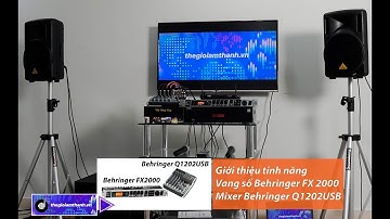 GIỚI THIỆU TÍNH NĂNG VANG SỐ FX 2000 + MIXER Q1202USB CỦA BEHRINGER