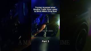 Part 3 - Trucker Arrested After Routine Traffic Stop Leads to $14.6 Million Drug Bust #cops #bodycam