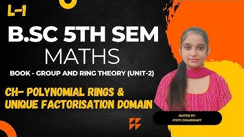 B.Sc 5th sem Maths || Unit-2 ( Polynomial ring & unique factorisation domain) || By Jyoti Chaudhary