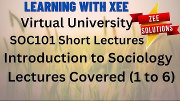 SOC101 Short Lectures Introduction to Sociology (Covered 1 to 6) Virtual University of Pakistan