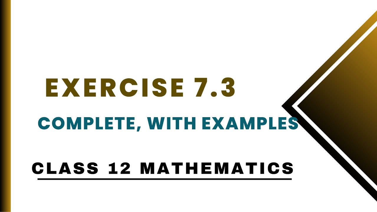 Exercise 7.3 Complete with Examples | Class 12 Mathematics - YouTube