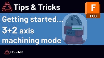 Getting Started with CAM Assist (3+2 Axis Machining Mode)