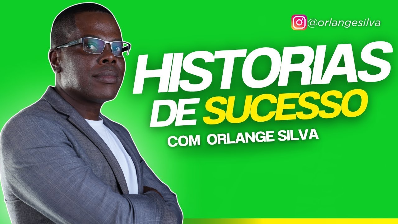 Histórias De Sucesso Com Orlange Silva – 25/03