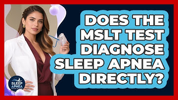 Does The MSLT Test Diagnose Sleep Apnea Directly? - Sleep Apnea Support Network